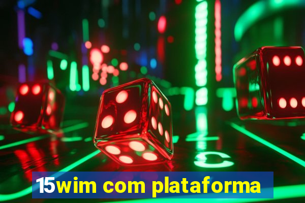 15wim com plataforma